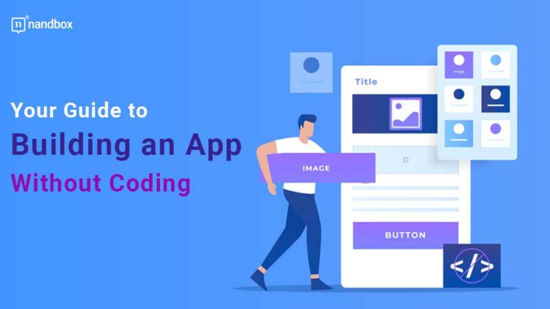 Your Definitive Guide to Building an App Without Coding - nandbox ...