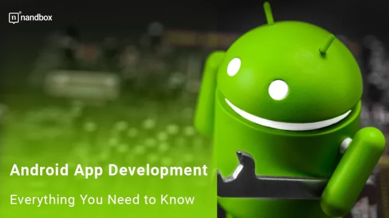 Android App Development Everything You Need to Know