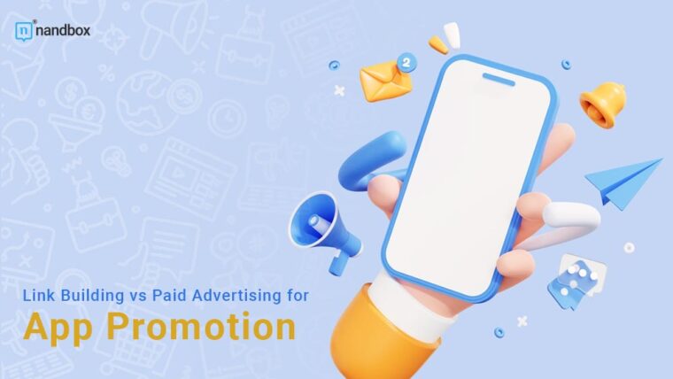 Link Building vs Paid Advertising for App Promotion - nandbox Insights ...