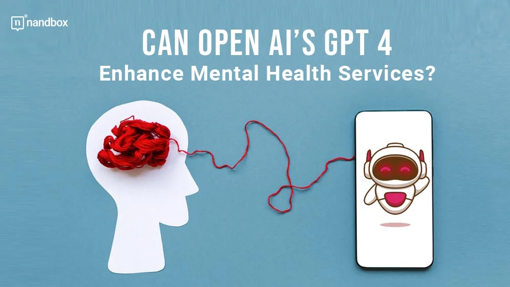 Can Open AI’s GPT 4 Enhance Mental Health Services