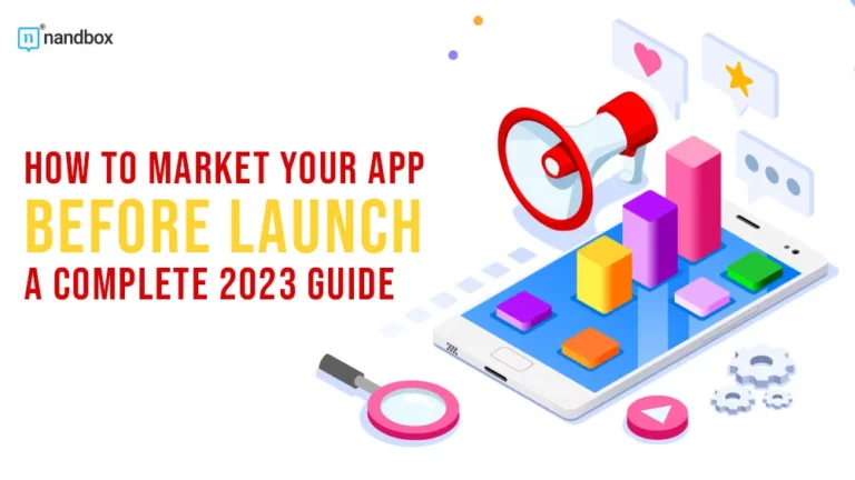 How to Market Your App Before Launch A Complete 2023 Guide