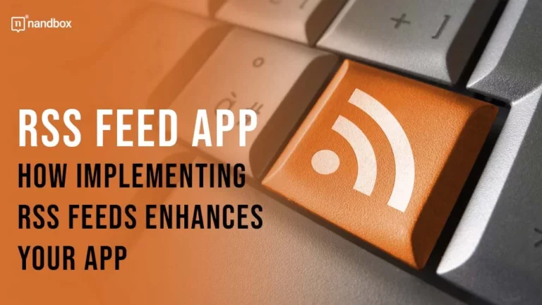 RSS Feed App How Implementing RSS Feeds Enhances Your App