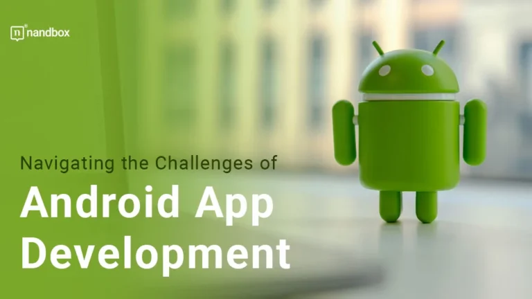 Navigating-the-Challenges-of-Android-App-Development