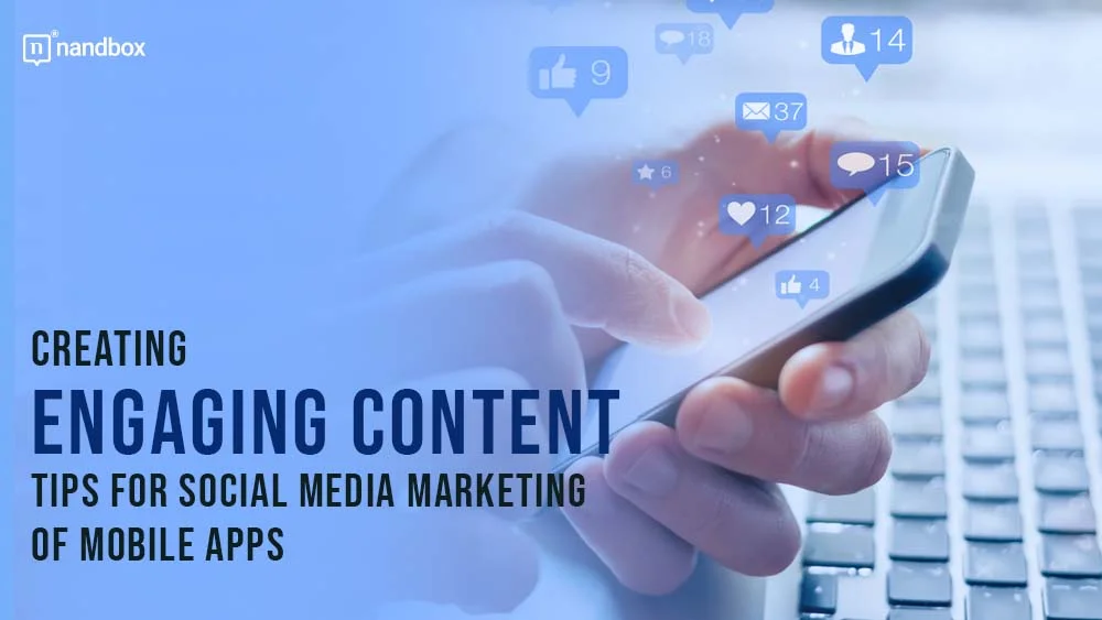 Creating-Engaging-Content-Tips-for-Social-Media-Marketing-of-Mobile-Apps