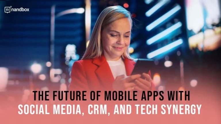 The-Future-Of-Mobile-Apps-With-Social-Media-CRM-And-Tech-Synergy-