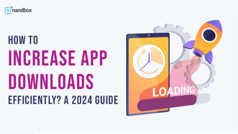 How to Increase App Downloads Efficiently A 2024 Guide (1)