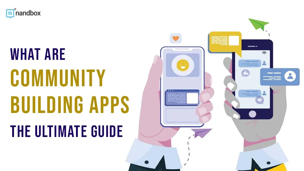 What are Community Building Apps The Ultimate Guide