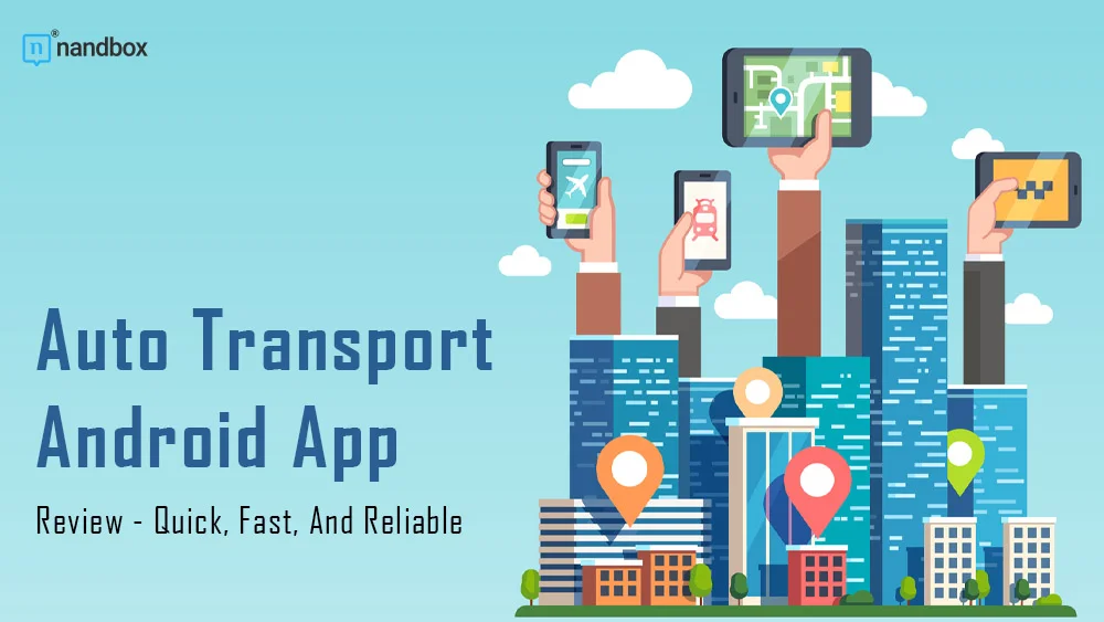 Auto Transport Android App Review – Quick, Fast, And Reliable