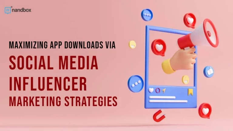 Maximizing App Downloads via Social Media Influencer Marketing Strategies