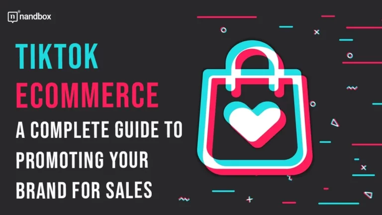 TikTok eCommerce A Complete Guide to Promoting Your Brand for Sales