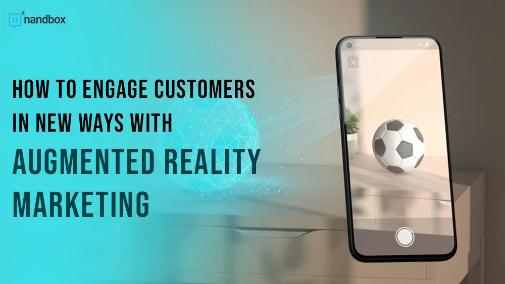 Engage Customers in New Ways with Augmented Reality Marketing
