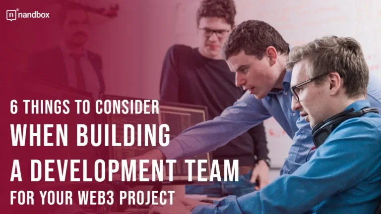 6 Things to Consider When Building a Development Team for Your Web3 Project