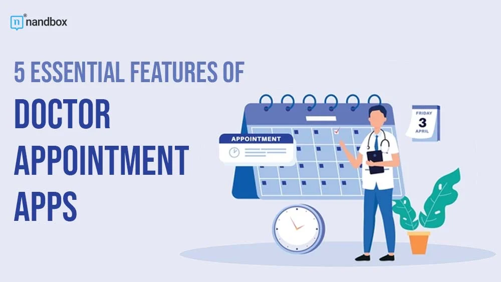 5 Essential Features of Doctor Appointment Apps