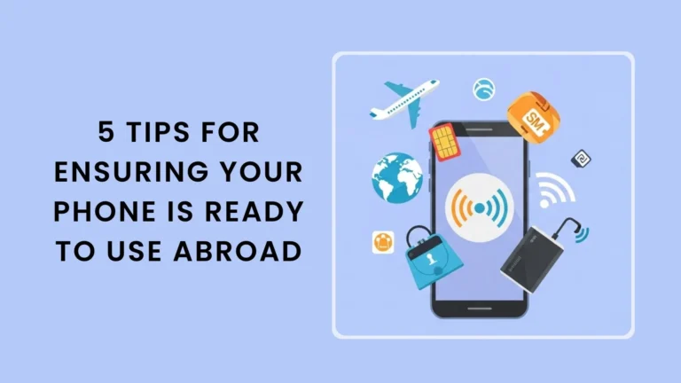 5 Tips for Ensuring Your Phone is Ready to Use Abroad