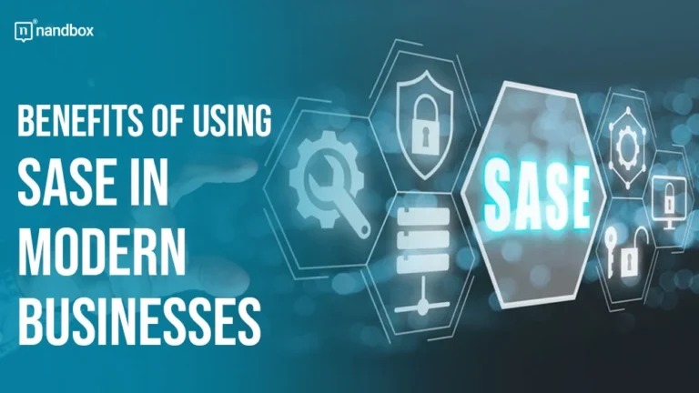 Benefits of Using SASE in Modern Businesses