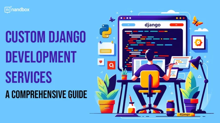 Custom Django Development Services A Comprehensive Guide