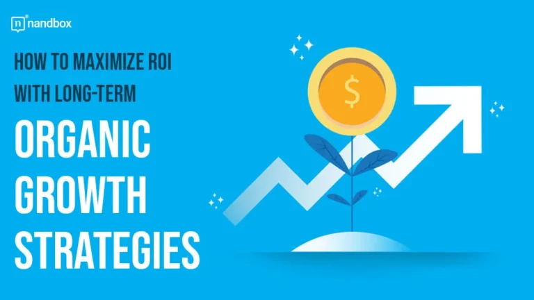 How to Maximize ROI with Long-Term Organic Growth Strategies