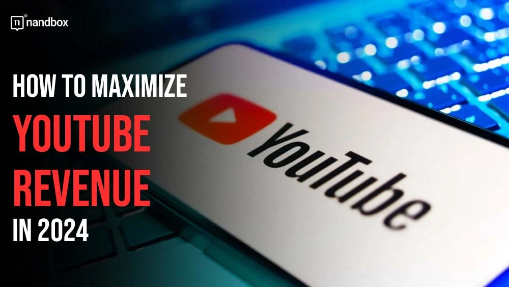 How to Maximize YouTube Revenue in 2024