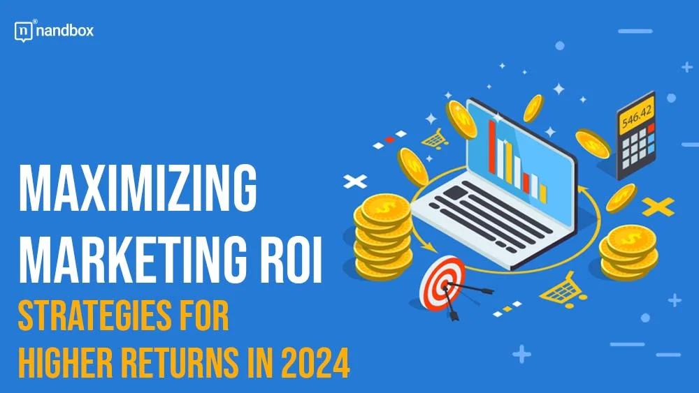 Maximizing Marketing ROI Strategies for Higher Returns in 2024