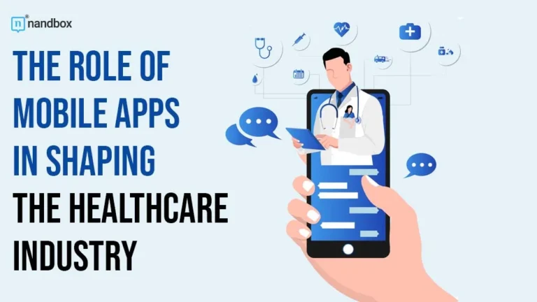 The Role of Mobile Apps in Shaping The Healthcare Industry