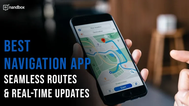 Best Navigation App Seamless Routes & Real-Time Updates