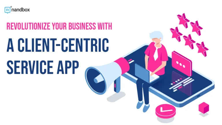 Revolutionize Your Business with a Client-Centric Service App