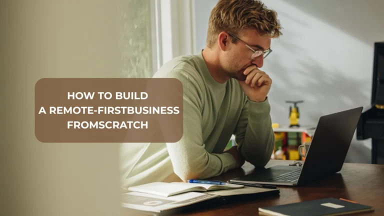 How to Build a Remote-First Business from Scratch