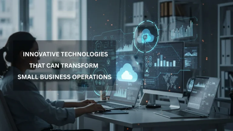 Innovative Technologies That Can Transform Small Business Operations