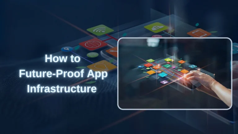 How to Future-Proof App Infrastructure Expert Tips for 2025-0