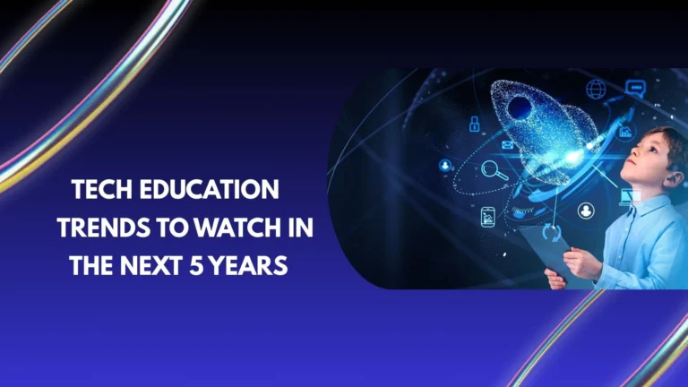 Tech Education Trends to Watch in the Next 5 Years