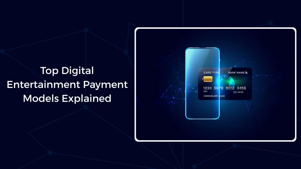 Top Digital Entertainment Payment Models Explained
