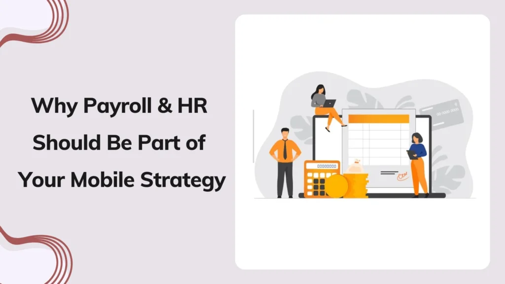 Why Payroll and HR Should Be Part of Your Mobile Strategy