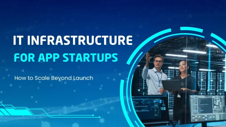 IT Infrastructure for App Startups_ How to Scale Beyond Launch
