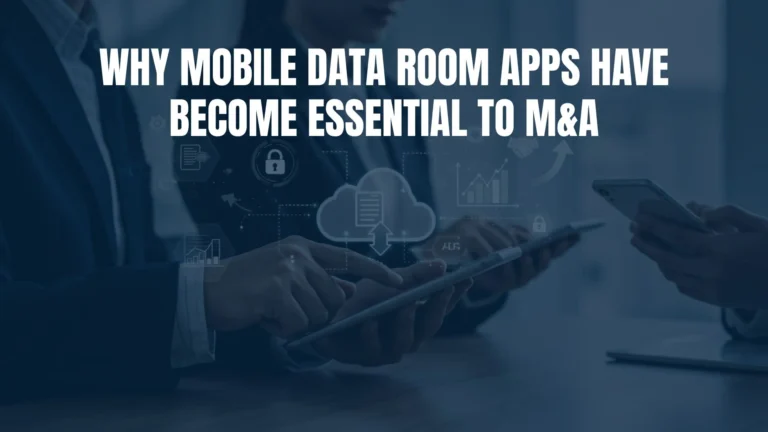 Why Mobile Data Room Apps Have Become Essential to M&A.png