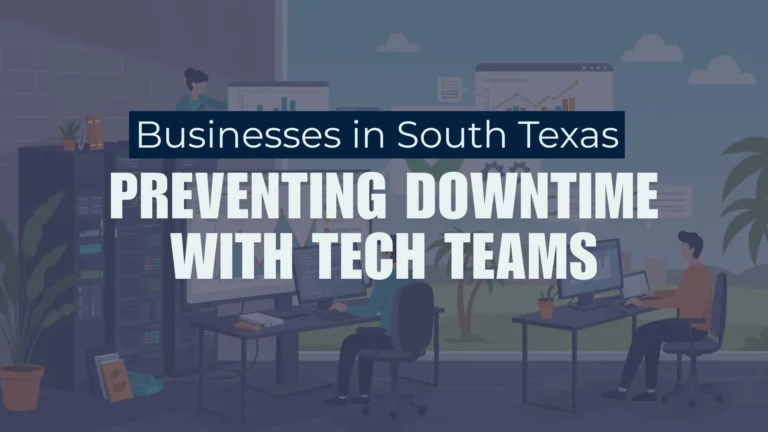 Businesses in South Texas Preventing Downtime with Tech Teams.png