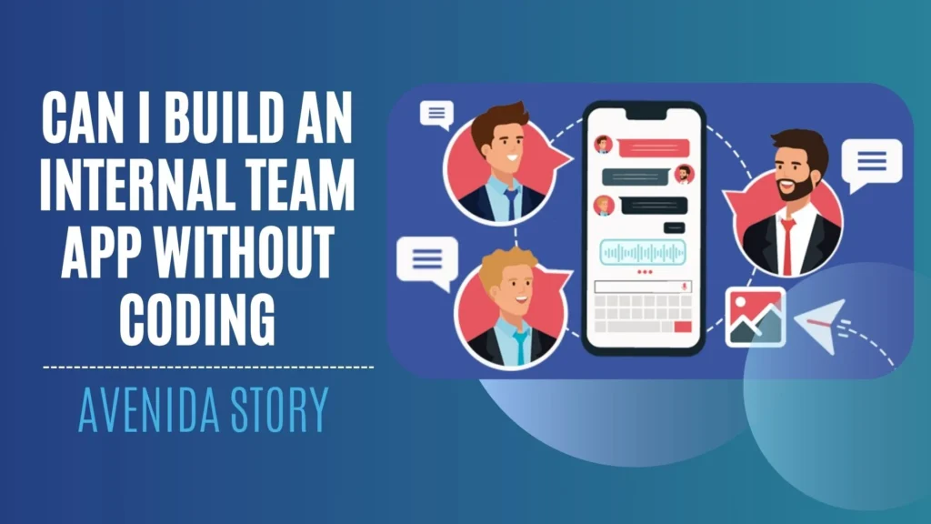 Can I Build an Internal Team App Without Coding_ Avenida Story