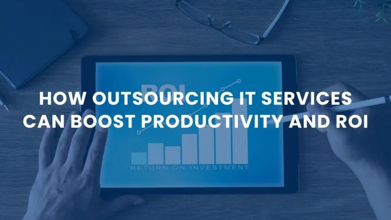 How Outsourcing IT Services Can Boost Productivity and ROI