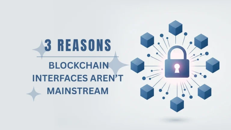 3 Reasons Blockchain Interfaces Aren’t Mainstream