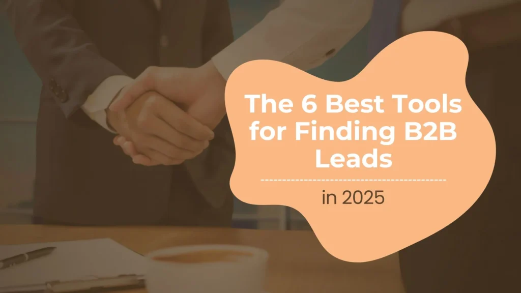 The 6 Best Tools for Finding B2B Leads in 2025ii